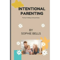 Intentional Parenting: The Keys To Raising A All-round Genius.