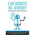 Can Robots Be Jewish? and Other Pressing Questions of Modern Life