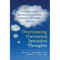 Overcoming Unwanted Intrusive Thoughts: A Cbt-Based Guide to Getting Over Frightening, Obsessive, or Disturbing Thoughts