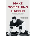 Make Something Happen: A True Story Where Destiny and Driven Purpose Unite