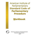AIP Standard Code of Parliamentary Procedure Workbook: A workbook for users of American Institute of Parliamentarians Standard Code of Parliamentary P