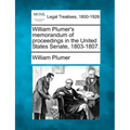 William Plumer's memorandum of proceedings in the United States Senate, 1803-1807.