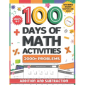 100 Days of Math Activities for Ages 4-7: Addition and Subtraction Fun Math Drills for K-2 Build Core Skills with Timed Tests and Practice Word Proble