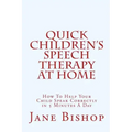 Quick Children's Speech Therapy At Home: How To Help Your Child Speak Correctly in 5 Minutes A Day