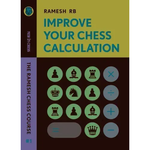 Improve Your Chess Calculation: The Ramesh Chess Course