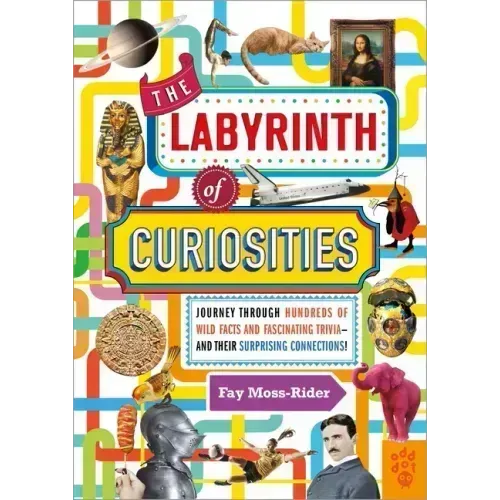 The Labyrinth of Curiosities: Journey Through Hundreds of Wild Facts and Fascinating Trivia--And Their Surprising Connections!