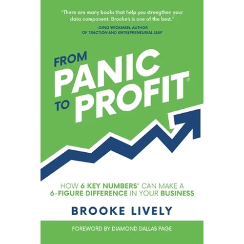 From Panic to Profit: How 6 Key Numbers Can Make a 6 Figure Difference in Your Business