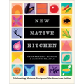 New Native Kitchen: Celebrating Modern Recipes of the American Indian