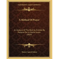 A Method Of Prayer: An Analysis Of The Work So Entitled By Madame De La Mothe Guyon (1859)
