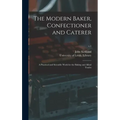 The Modern Baker, Confectioner and Caterer: a Practical and Scientific Work for the Baking and Allied Trades; v.1