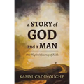 A Story of God and a Man: One Pilgrim's Journey of Faith