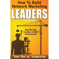 How To Build Network Marketing Leaders Volume One: Step-by-Step Creation of MLM Professionals