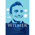 Wilmer: The True Story of a Young Man's Journey from Tragedy to Triumph through the Power of the Mind