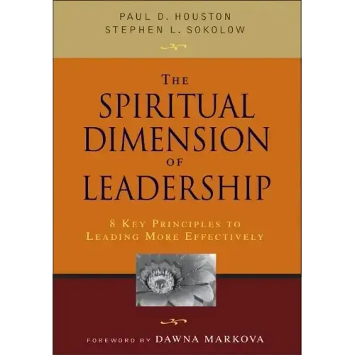 The Spiritual Dimension of Leadership: 8 Key Principles to Leading More Effectively