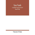 César Franck; a translation from the French of Vincent D'Indy