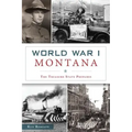 World War I Montana: The Treasure State Prepares