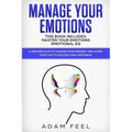 Manage Your Emotions: This Book Includes: Master Your Emotions, Emotional EQ: A Proven Plan to Change Your Mindset and Guide Your Life to Su