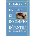 Como Evitar El Insomnio Infantil (Solve Your Child's Sleep Problems)