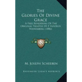 The Glories of Divine Grace: A Free Rendering of the Original Treatise of P. Eusebius Nieremberg (1886)
