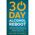 30 Day Alcohol Reboot: Rethink your drinking, reset your life