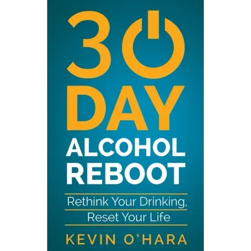 30 Day Alcohol Reboot: Rethink your drinking, reset your life