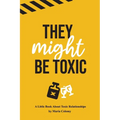 They Might Be Toxic