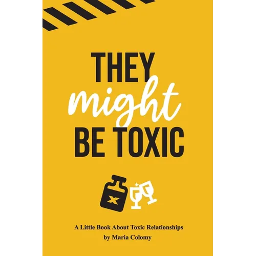They Might Be Toxic