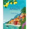 Cucina Di Amalfi: Sun-Drenched Recipes from Southern Italy's Most Magical Coastline