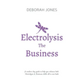 Electrolysis The Business: A complete guide while studying on any electrolysis training program, or as a great reference for the already practici