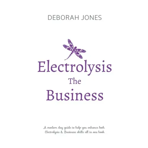 Electrolysis The Business: A complete guide while studying on any electrolysis training program, or as a great reference for the already practici