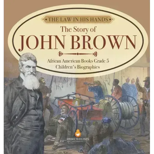 The Law in His Hands: The Story of John Brown African American Books Grade 5 Children's Biographies
