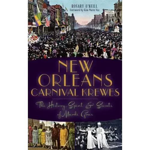 New Orleans Carnival Krewes: The History, Spirit & Secrets of Mardi Gras
