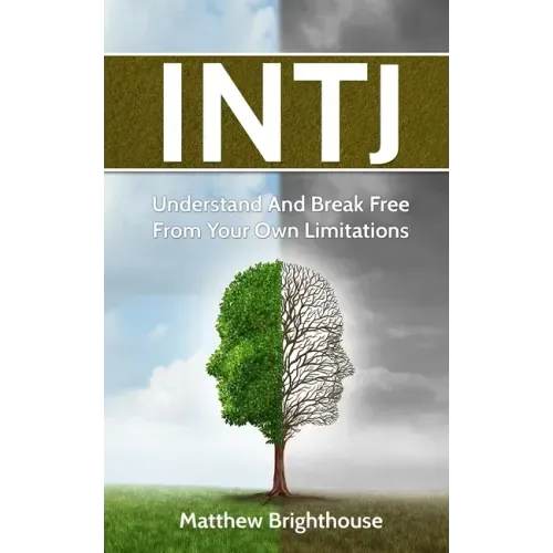 Intj: Understand And Break Free From Your Own Limitations