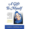 A Gift to Myself: A Personal Workbook and Guide to Healing the Child Within