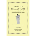 How to Tell a Story: An Ancient Guide to the Art of Storytelling for Writers and Readers