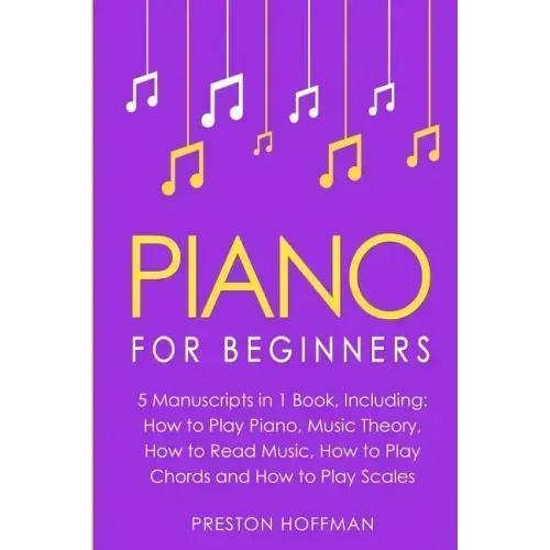 Piano: For Beginners - Bundle - The Only 5 Books You Need to Learn Piano Fingering, Piano Solo and Piano Comping Today