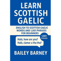 Learn Scottish Gaelic: English to Scottish Gaelic Words and 1,001 Phrases for Beginners