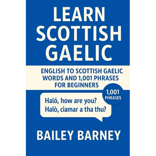Learn Scottish Gaelic: English to Scottish Gaelic Words and 1,001 Phrases for Beginners
