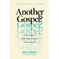 Another Gospel? Participant's Guide: Six Sessions on the Search for Truth in Response to the Claims of Progressive Christianity