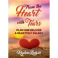 From The Heart With Tears: Plan and Deliver a Heartfelt Eulogy