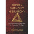 Trinity Without Hierarchy: Reclaiming Nicene Orthodoxy in Evangelical Theology