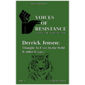 Voices of Resistance: Derrick Jensen: Thought to exist in the wild & other essays