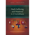 Paul's Suffering and Weakness in 2 Corinthians: Reading from a Disability Perspective