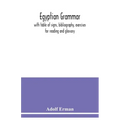 Egyptian grammar: with table of signs, bibliography, exercises for reading and glossary