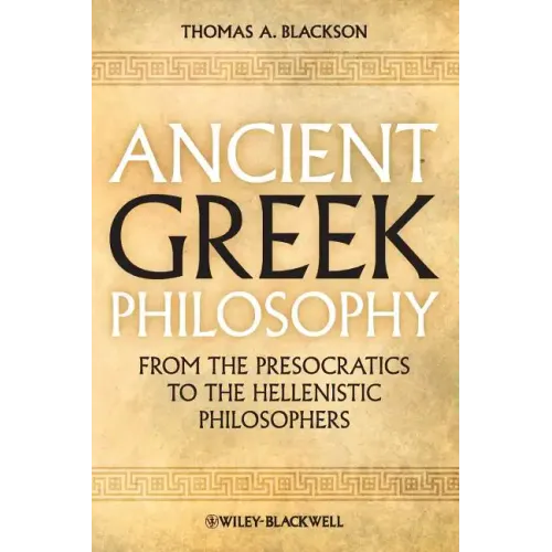 Ancient Greek Philosophy: From the Presocratics to the Hellenistic Philosophers
