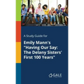 A Study Guide for Emily Mann's "Having Our Say: The Delany Sisters' First 100 Years"