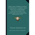 Tables And Formula Useful In Surveying, Geodesy, And Practical Astronomy: Including Elements For The Projection Of Maps, And Instructions For Field Ma