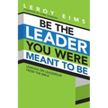 Be the Leader You Were Meant to Be: Lessons on Leadership from the Bible