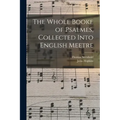 The Whole Booke of Psalmes, Collected Into English Meetre