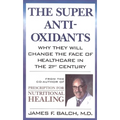 The Super Anti-Oxidants: Why They Will Change the Face of Healthcare in the 21st Century